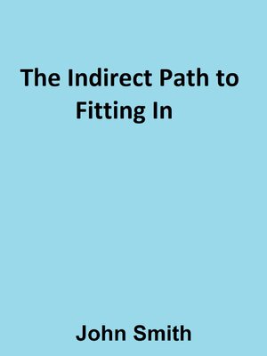 cover image of The Indirect Path to Fitting In